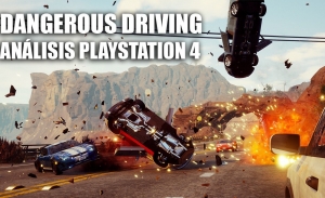 Análisis Dangerous Driving para PlayStation 4, un agradable descubrimiento